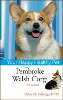 Pembroke Welsh Corgi: Twój szczęśliwy i zdrowy pupil - Pembroke Welsh Corgi: Your Happy Healthy Pet