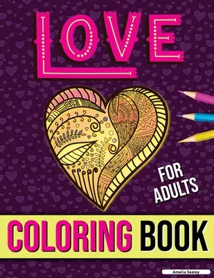 Kolorowanka dla dorosłych: Kolorowanka dla dorosłych o romansie i miłości, łagodząca stres kolorowanka dla dorosłych dla relaksu - Love Coloring Book for Adults: Adult Coloring Book of Romance and Love, Stress Relieving Adult Coloring Love for Relaxation