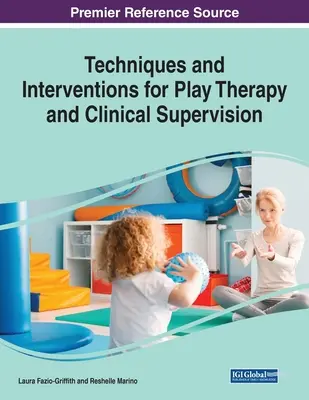 Techniki i interwencje w terapii zabaw i superwizji klinicznej, 1 tom - Techniques and Interventions for Play Therapy and Clinical Supervision, 1 volume