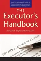 The Executor's Handbook: Przewodnik krok po kroku po rozliczaniu nieruchomości dla osobistych przedstawicieli, administratorów i beneficjentów - The Executor's Handbook: A Step-By-Step Guide to Settling an Estate for Personal Representatives, Administrators, and Beneficiaries