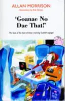 „Goanae No Dae That!” - Najlepsze z najlepszych szkockich powiedzonek! - 'Goanae No Dae That!' - The best of the best of those cricking Scottish sayings!