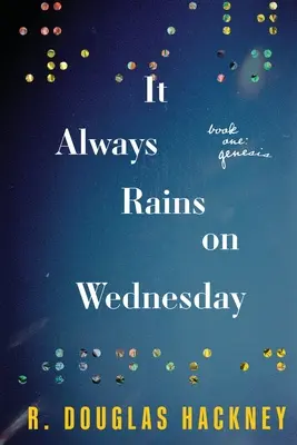 W środę zawsze pada deszcz: Księga pierwsza: Genesis - It Always Rains on Wednesday: Book One: Genesis
