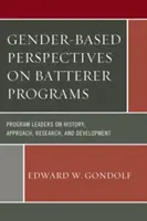 Perspektywy programów dla ofiar przemocy ze względu na płeć: Liderzy programów na temat historii, podejścia, badań i rozwoju - Gender-Based Perspectives on Batterer Programs: Program Leaders on History, Approach, Research, and Development