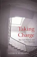 Taking Charge: Wzorce twojego życia i ich znaczenie - Taking Charge: Your Life Patterns and Their Meaning