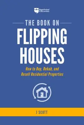 The Book on Flipping Houses: Jak kupować, remontować i odsprzedawać nieruchomości mieszkalne - The Book on Flipping Houses: How to Buy, Rehab, and Resell Residential Properties