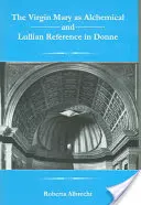 Maryja Dziewica jako alchemiczne i luliańskie odniesienie u Donne'a - The Virgin Mary as Alchemical and Lullian Reference in Donne