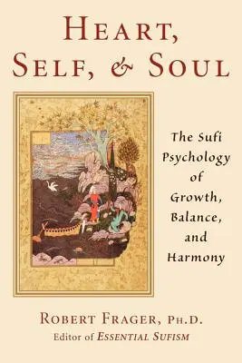 Serce, jaźń i dusza: sufickie podejście do wzrostu, równowagi i harmonii - Heart, Self, & Soul: The Sufi Approach to Growth, Balance, and Harmony