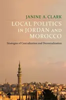 Lokalna polityka w Jordanii i Maroku: Strategie centralizacji i decentralizacji - Local Politics in Jordan and Morocco: Strategies of Centralization and Decentralization