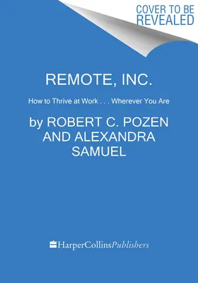 Remote, Inc.: Jak rozwijać się w pracy . Gdziekolwiek jesteś - Remote, Inc.: How to Thrive at Work . . . Wherever You Are