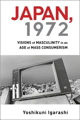 Japonia, 1972: Wizje męskości w epoce masowego konsumpcjonizmu - Japan, 1972: Visions of Masculinity in an Age of Mass Consumerism