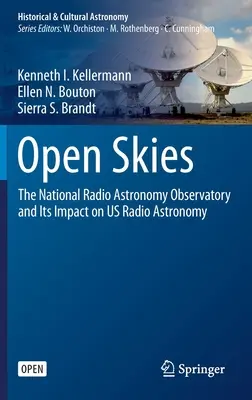 Otwarte niebo: Narodowe Obserwatorium Radioastronomiczne i jego wpływ na radioastronomię w USA - Open Skies: The National Radio Astronomy Observatory and Its Impact on Us Radio Astronomy