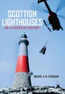 Szkockie latarnie morskie: Ilustrowana historia - Scottish Lighthouses: An Illustrated History