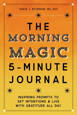 Poranny magiczny 5-minutowy dziennik: Inspirujące wskazówki do wyznaczania intencji i życia z wdzięcznością przez cały dzień - The Morning Magic 5-Minute Journal: Inspiring Prompts to Set Intentions and Live with Gratitude All Day