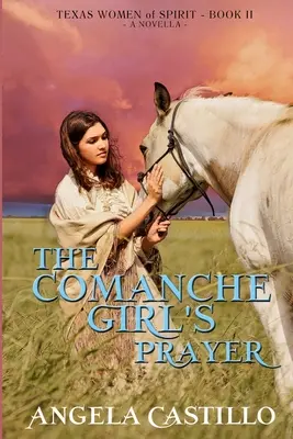 The Comanche Girl's Prayer, Teksańskie kobiety ducha, książka 2 - The Comanche Girl's Prayer, Texas Women of Spirit Book 2