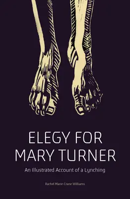 Elegia dla Mary Turner: Ilustrowany opis linczu - Elegy for Mary Turner: An Illustrated Account of a Lynching