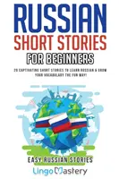 Rosyjskie opowiadania dla początkujących: 20 porywających opowiadań do nauki rosyjskiego i rozwijania słownictwa w zabawny sposób! - Russian Short Stories for Beginners: 20 Captivating Short Stories to Learn Russian & Grow Your Vocabulary the Fun Way!