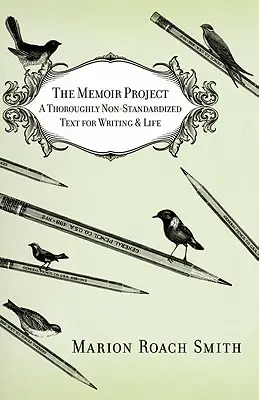 The Memoir Project: Całkowicie niestandardowy tekst do pisania i życia - The Memoir Project: A Thoroughly Non-Standardized Text for Writing & Life