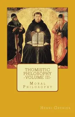 Filozofia tomistyczna - tom III: Filozofia moralna - Thomistic Philosophy - Volume III: Moral Philosophy