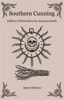 Południowa przebiegłość: Folklorystyczne czary na amerykańskim Południu - Southern Cunning: Folkloric Witchcraft in the American South