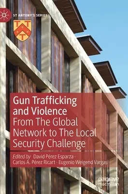 Handel bronią i przemoc: Od globalnej sieci do lokalnych wyzwań dla bezpieczeństwa - Gun Trafficking and Violence: From the Global Network to the Local Security Challenge