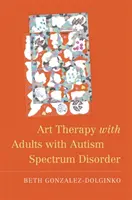 Terapia sztuką z dorosłymi z zaburzeniami ze spektrum autyzmu - Art Therapy with Adults with Autism Spectrum Disorder