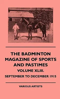 The Badminton Magazine of Sports and Pastimes - Tom XLIII. - Od września do grudnia 1915 r. - The Badminton Magazine of Sports and Pastimes - Volume XLIII. - September to December 1915