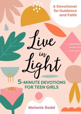 Żyj w świetle: 5-minutowe nabożeństwa dla nastoletnich dziewcząt - Live in Light: 5-Minute Devotions for Teen Girls