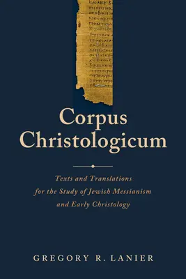 Corpus Christologicum: Teksty i tłumaczenia do badania żydowskiego mesjanizmu i wczesnej chrystologii - Corpus Christologicum: Texts and Translations for the Study of Jewish Messianism and Early Christology