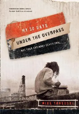 Moje 30 dni pod wiaduktem: Nie zwykłe nabożeństwo - My 30 Days Under the Overpass: Not Your Ordinary Devotional