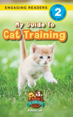 Mój przewodnik po szkoleniu kotów: Mów do swojego zwierzaka (Angażujące czytanki, poziom 2) - My Guide to Cat Training: Speak to Your Pet (Engaging Readers, Level 2)