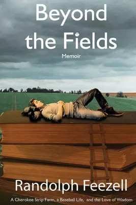 Beyond the Fields: Farma Cherokee Strip, życie baseballisty i miłość do mądrości - Beyond the Fields: A Cherokee Strip Farm, a Baseball Life, and the Love of Wisdom