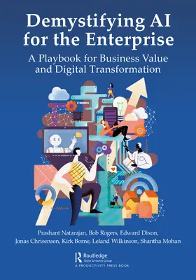 Demistyfikacja sztucznej inteligencji dla przedsiębiorstw: Podręcznik wartości biznesowej i transformacji cyfrowej - Demystifying AI for the Enterprise: A Playbook for Business Value and Digital Transformation