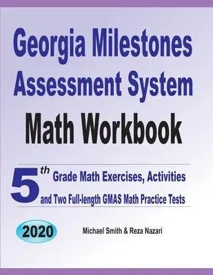 Georgia Milestones Assessment System Zeszyt ćwiczeń z matematyki: Ćwiczenia matematyczne dla 5 klasy, zadania i dwa pełnowymiarowe testy GMAS Math Practice Tests - Georgia Milestones Assessment System Math Workbook: 5th Grade Math Exercises, Activities, and Two Full-Length GMAS Math Practice Tests