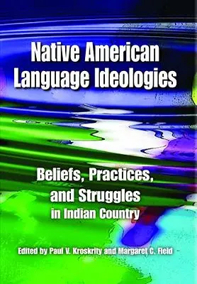 Ideologie językowe rdzennych Amerykanów: Przekonania, praktyki i zmagania w kraju Indian - Native American Language Ideologies: Beliefs, Practices, and Struggles in Indian Country