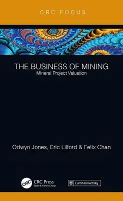 Biznes górniczy: Wycena projektów wydobywczych - The Business of Mining: Mineral Project Valuation