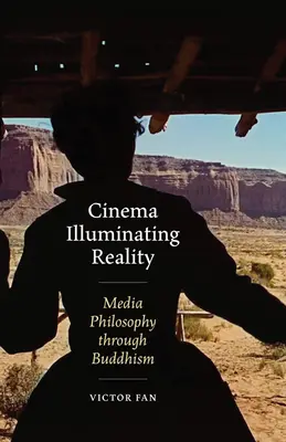 Kino oświetlające rzeczywistość: Filozofia mediów poprzez buddyzm - Cinema Illuminating Reality: Media Philosophy Through Buddhism