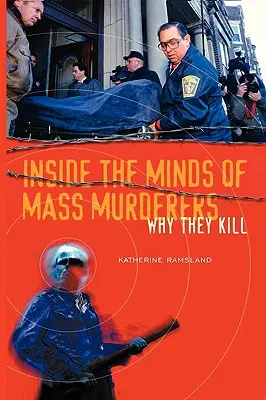 W umysłach seryjnych morderców: Dlaczego zabijają - Inside the Minds of Mass Murderers: Why They Kill