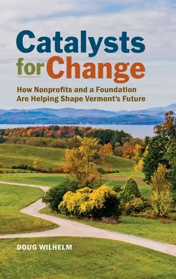 Katalizatory zmian: Jak organizacje non-profit i fundacja pomagają kształtować przyszłość Vermont - Catalysts for Change: How Nonprofits and a Foundation Are Helping Shape Vermont's Future