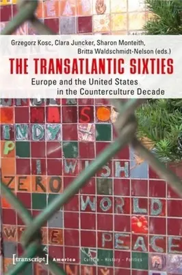 Transatlantyckie lata sześćdziesiąte: Europa i Stany Zjednoczone w dekadzie kontrkultury - The Transatlantic Sixties: Europe and the United States in the Counterculture Decade