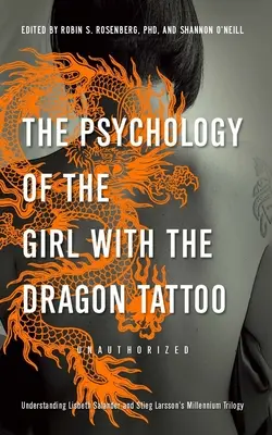 Psychologia dziewczyny z tatuażem smoka: Zrozumieć Lisbeth Salander i trylogię Millennium Stiega Larssona - The Psychology of the Girl with the Dragon Tattoo: Understanding Lisbeth Salander and Stieg Larsson's Millennium Trilogy