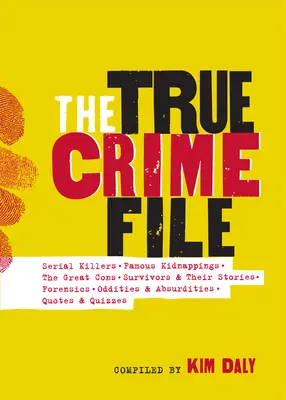 Akta prawdziwej zbrodni: seryjne zabójstwa, słynne porwania, wielkie przekręty, ocaleni i ich historie, kryminalistyka i nie tylko - The True Crime File: Serial Killings, Famous Kidnappings, Great Cons, Survivors and Their Stories, Forensics, and More