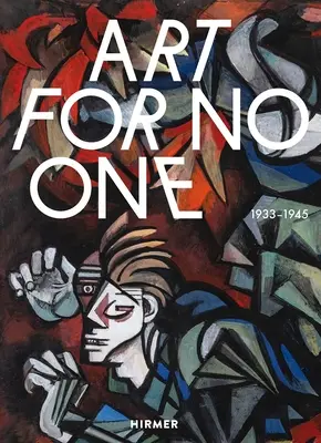 Sztuka dla nikogo: 1933-1945 - Art for No One: 1933-1945