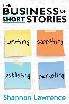 Biznes krótkich opowiadań: Pisanie, wysyłanie, publikowanie i marketing - The Business of Short Stories: Writing, Submitting, Publishing, and Marketing