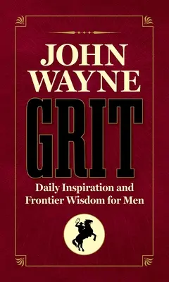 John Wayne Grit: Codzienna inspiracja i mądrość dla mężczyzn - John Wayne Grit: Daily Inspiration and Frontier Wisdom for Men