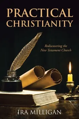 Praktyczne chrześcijaństwo: Odkrywanie na nowo Kościoła Nowego Testamentu - Practical Christianity: Rediscovering the New Testament Church