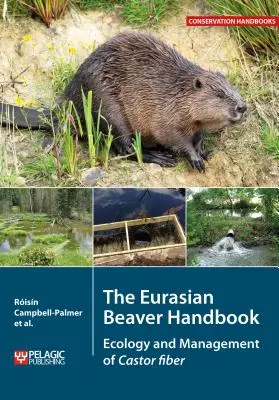 Podręcznik bobra euroazjatyckiego: Ekologia i zarządzanie bobrami - The Eurasian Beaver Handbook: Ecology and Management of Castor fiber