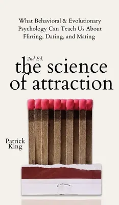 Nauka o przyciąganiu: Czego psychologia behawioralna i ewolucyjna może nas nauczyć o flirtowaniu, randkach i kryciu - The Science of Attraction: What Behavioral & Evolutionary Psychology Can Teach Us About Flirting, Dating, and Mating