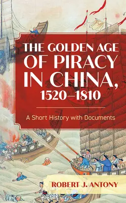 Złoty wiek piractwa w Chinach, 1520-1810: Krótka historia z dokumentami - The Golden Age of Piracy in China, 1520-1810: A Short History with Documents