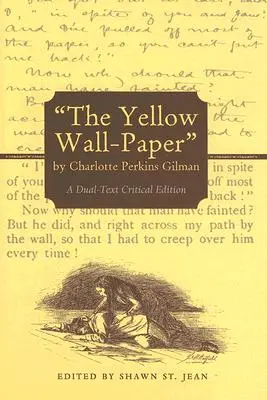 Żółty papier ścienny autorstwa Charlotte Perkins Gilman: A Dual-Text Critical Edition - The Yellow Wall-Paper by Charlotte Perkins Gilman: A Dual-Text Critical Edition