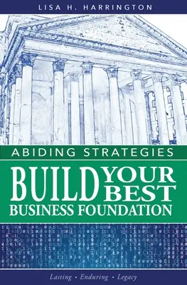 Abiding Strategies: Zbuduj swój najlepszy fundament biznesowy - Abiding Strategies: Build Your Best Business Foundation